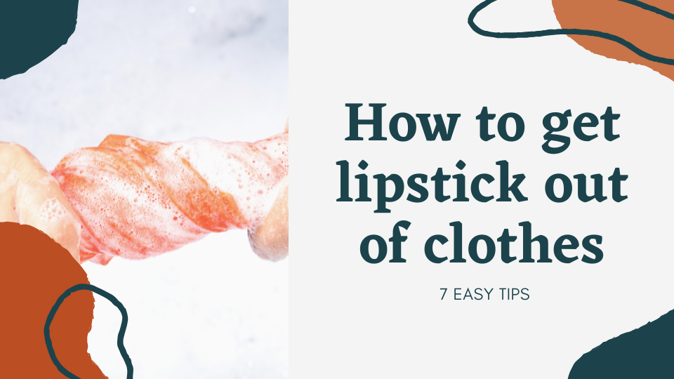 How to get lipstick out of clothes
